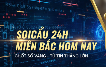 Soi cầu 24h miền bắc hôm nay
