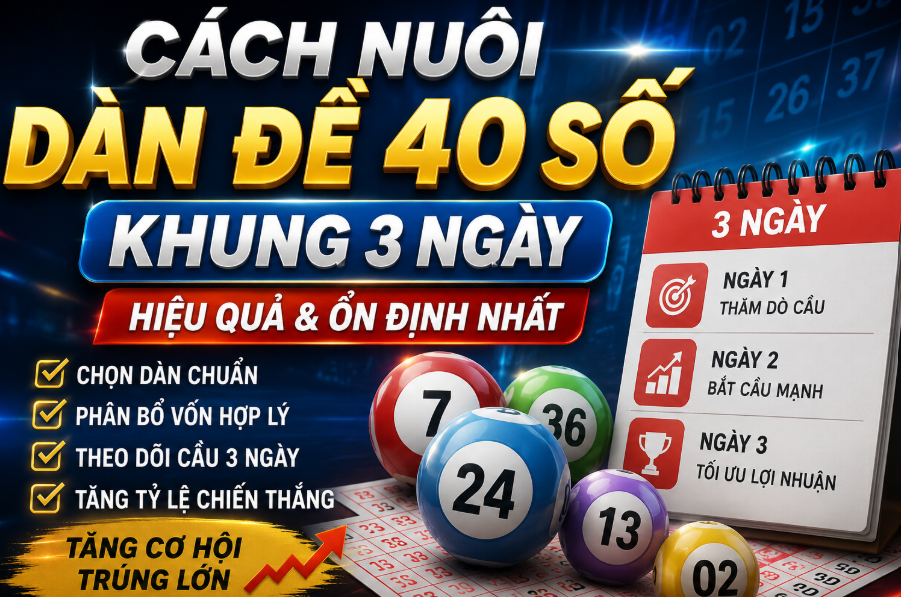Cách nuôi dàn đề 40 số khung 3 ngày tại nuôi lô khung 999