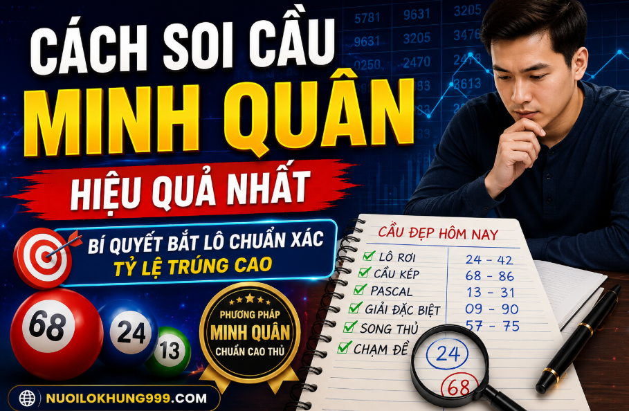 Cách soi cầu minh quân hiệu quả tại nuôi lô khung 999