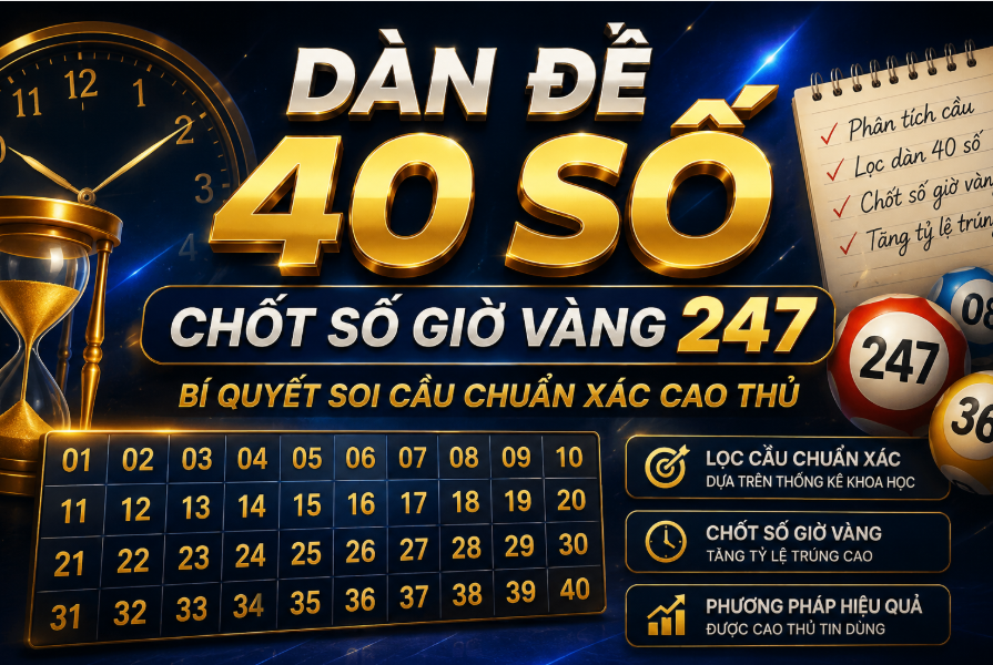Dàn đề 40 số chốt số giờ vàng 247 tại nuôi lô