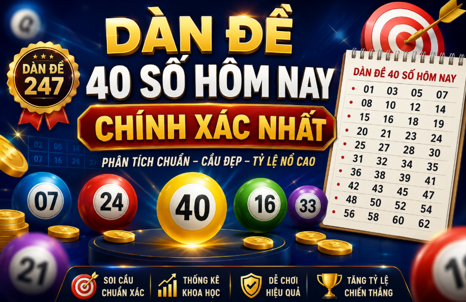 Dàn đề 40 số hôm nay chính xác nhất tại nuôi lô khung 999