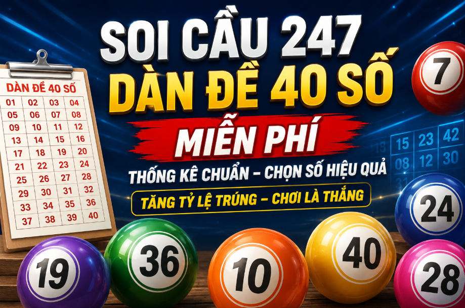 Soi cầu 247 dàn đề 40 số miễn phí tại nuôi lô khung 999