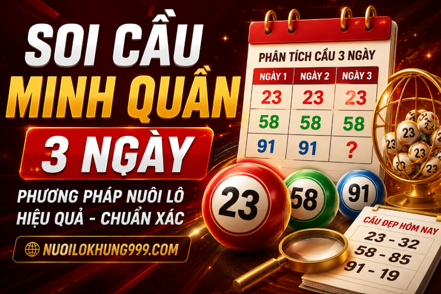 Soi cầu minh quân 3 ngày tại nuôi lô khung 999