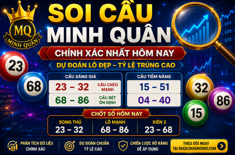 Soi cầu minh quân chính xác nhất hôm nay