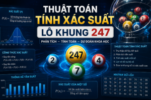 Thuật toán tính xác suất lô khung 247