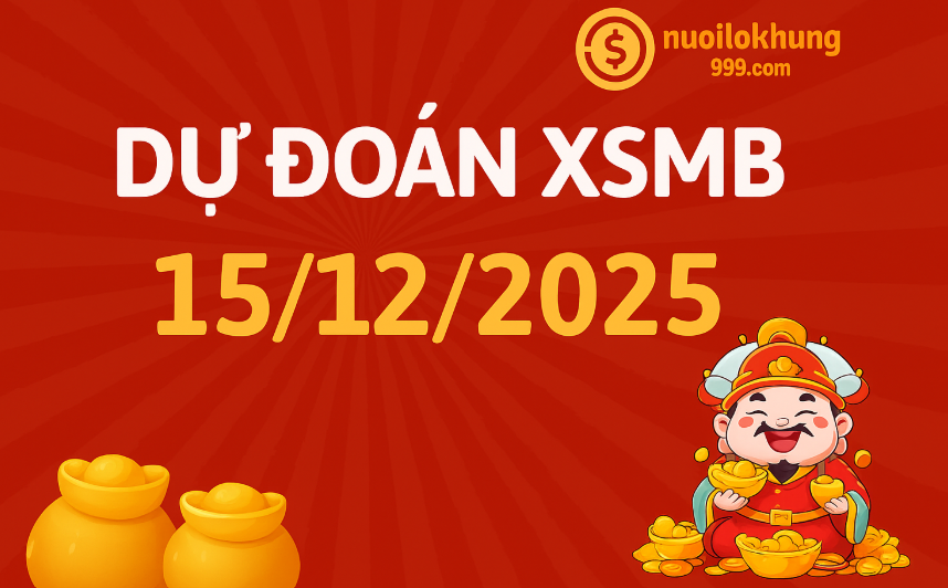 Dự đoán XSMB hôm nay 15/12/2025 chính xác – Soi cầu miền Bắc tại nuoilokhung999.com