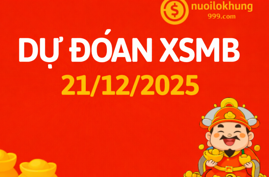 Dự đoán xsmb hôm nay 21/12/2025 tại nuôi lô